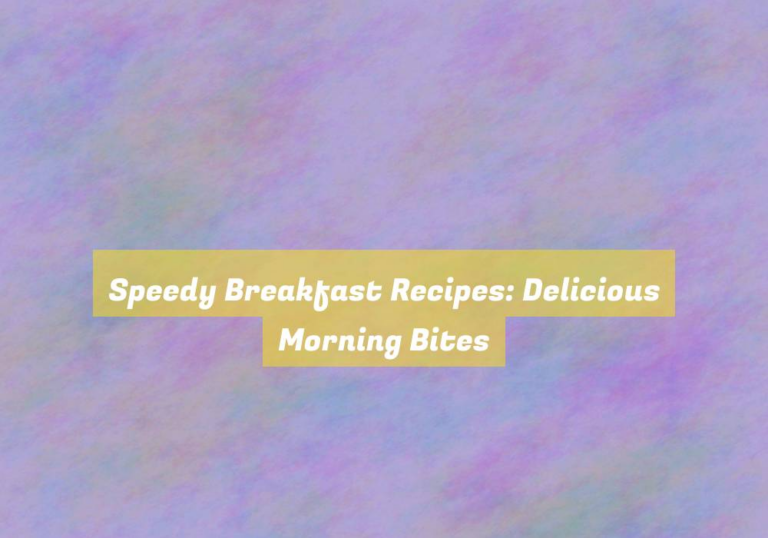 Speedy Breakfast Recipes: Delicious Morning Bites