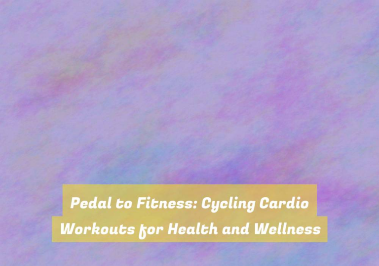 Pedal to Fitness: Cycling Cardio Workouts for Health and Wellness