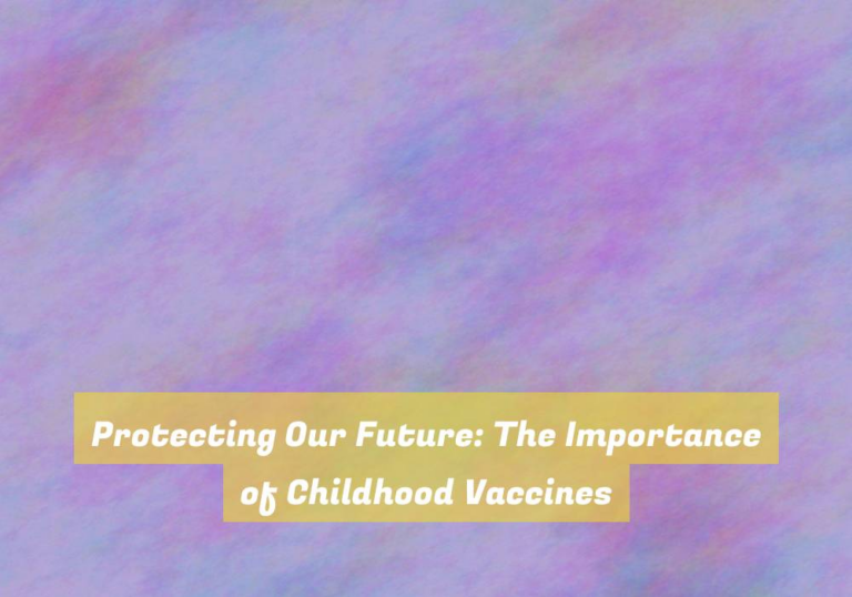 Protecting Our Future: The Importance of Childhood Vaccines