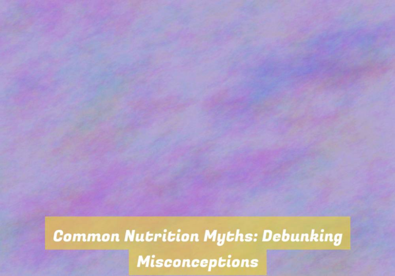 Common Nutrition Myths: Debunking Misconceptions