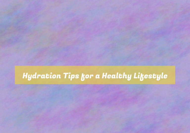 Hydration Tips for a Healthy Lifestyle