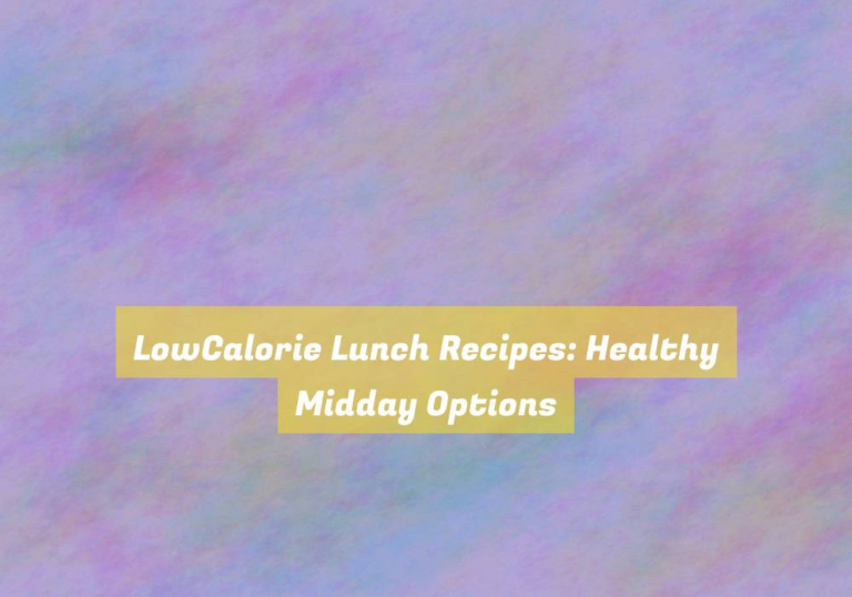 LowCalorie Lunch Recipes: Healthy Midday Options