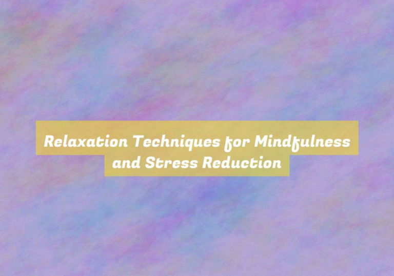 Relaxation Techniques for Mindfulness and Stress Reduction