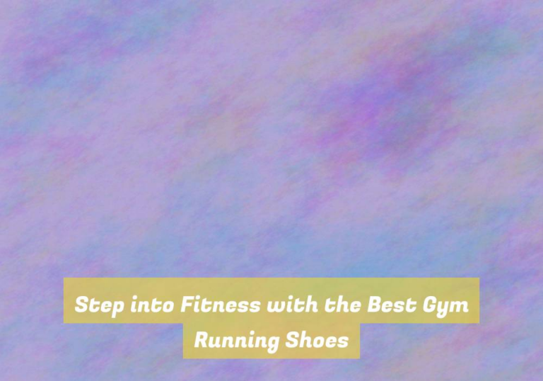 Step into Fitness with the Best Gym Running Shoes