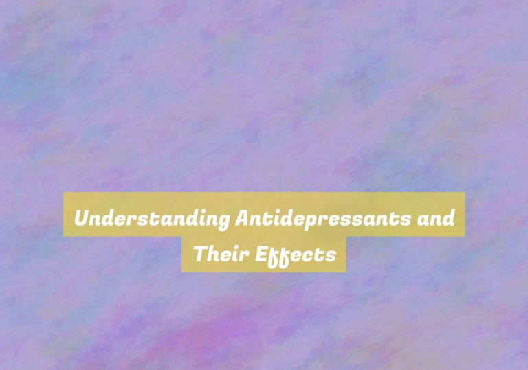 Understanding Antidepressants and Their Effects