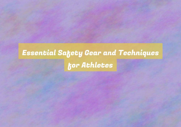 Essential Safety Gear and Techniques for Athletes