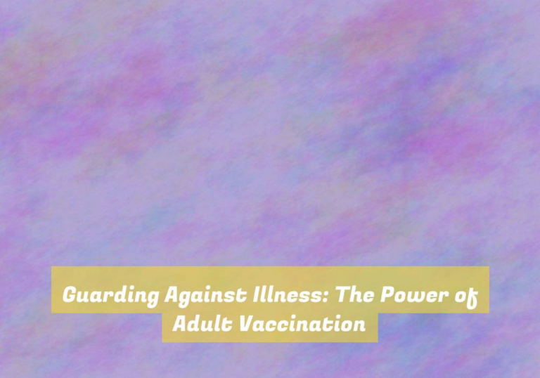 Guarding Against Illness: The Power of Adult Vaccination