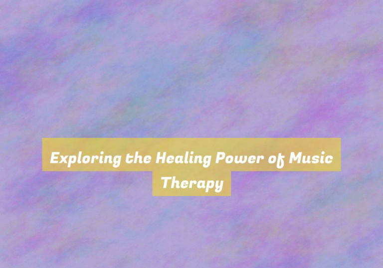 Exploring the Healing Power of Music Therapy