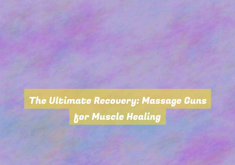 The Ultimate Recovery: Massage Guns for Muscle Healing
