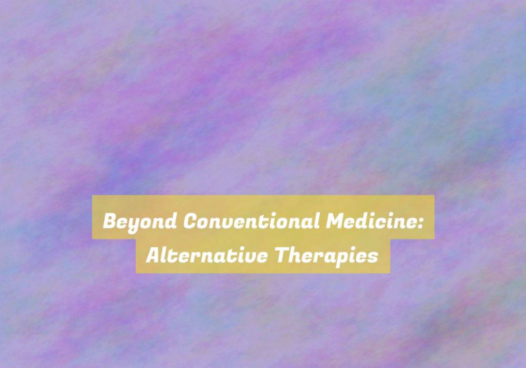 Beyond Conventional Medicine: Alternative Therapies