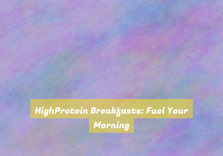 HighProtein Breakfasts: Fuel Your Morning