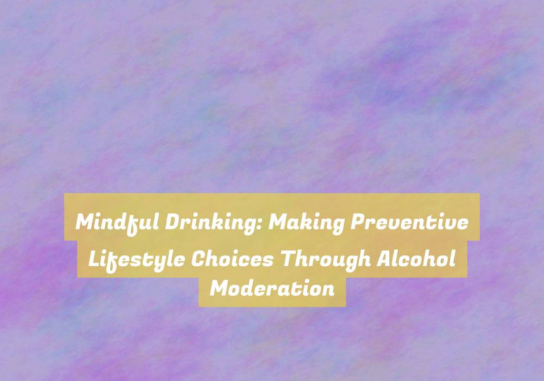 Mindful Drinking: Making Preventive Lifestyle Choices Through Alcohol Moderation