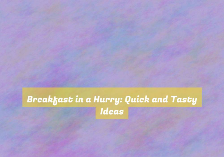 Breakfast in a Hurry: Quick and Tasty Ideas