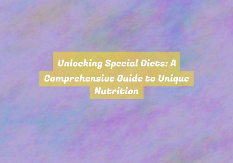 Unlocking Special Diets: A Comprehensive Guide to Unique Nutrition
