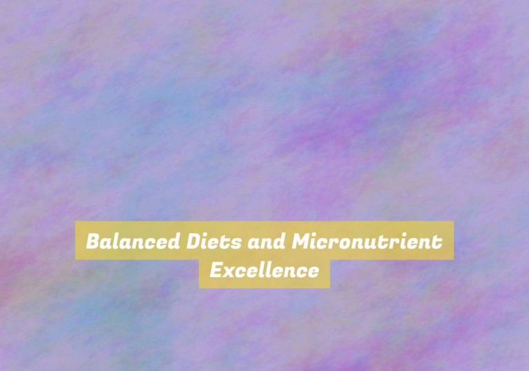 Balanced Diets and Micronutrient Excellence
