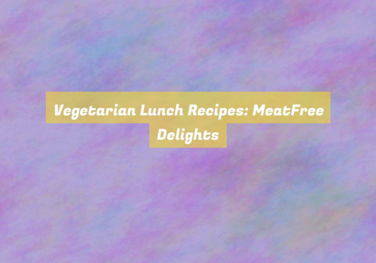 Vegetarian Lunch Recipes: MeatFree Delights
