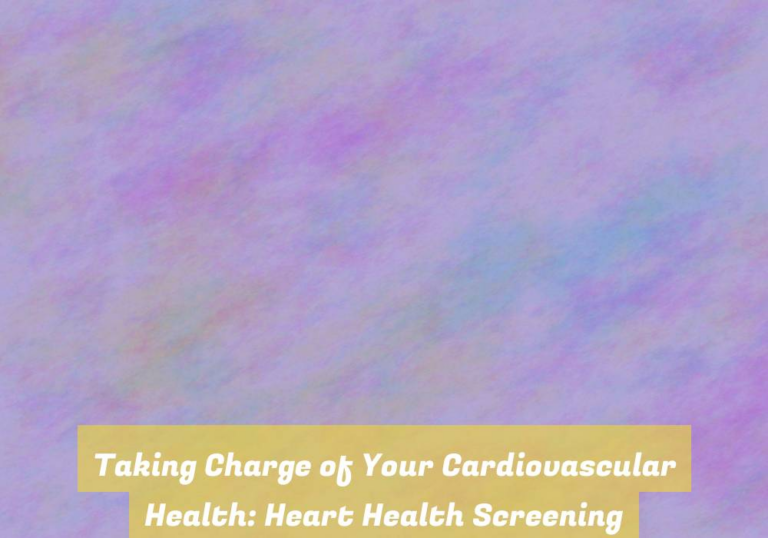 Taking Charge of Your Cardiovascular Health: Heart Health Screening