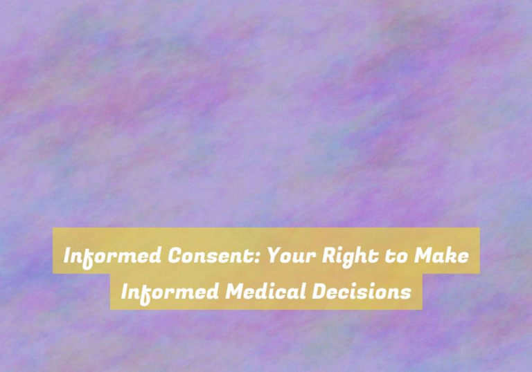 Informed Consent: Your Right to Make Informed Medical Decisions
