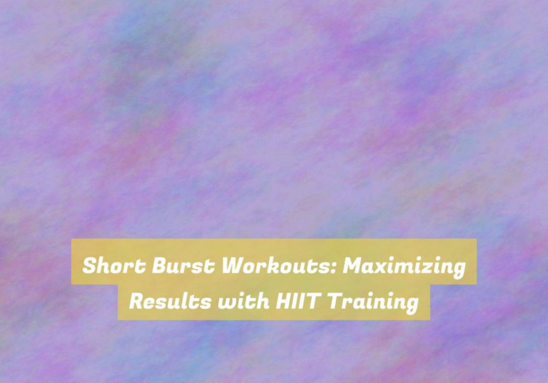 Short Burst Workouts: Maximizing Results with HIIT Training