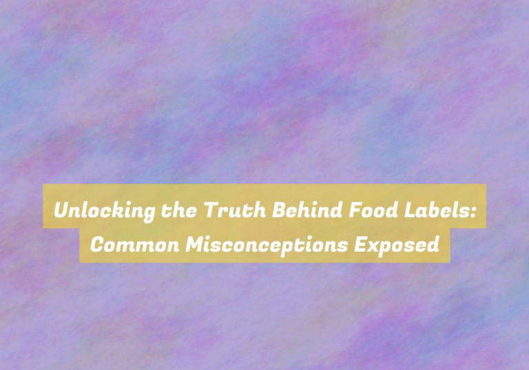 Unlocking the Truth Behind Food Labels: Common Misconceptions Exposed