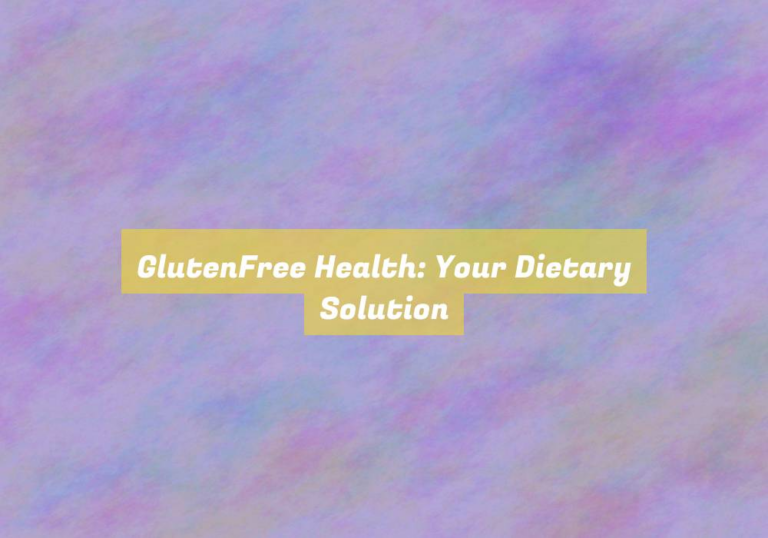 GlutenFree Health: Your Dietary Solution