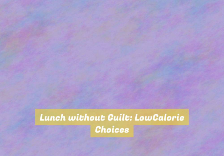Lunch without Guilt: LowCalorie Choices