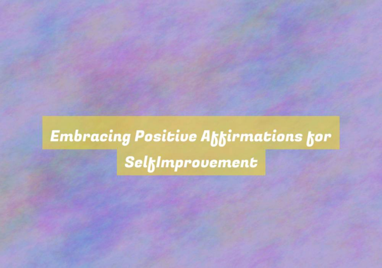 Embracing Positive Affirmations for SelfImprovement