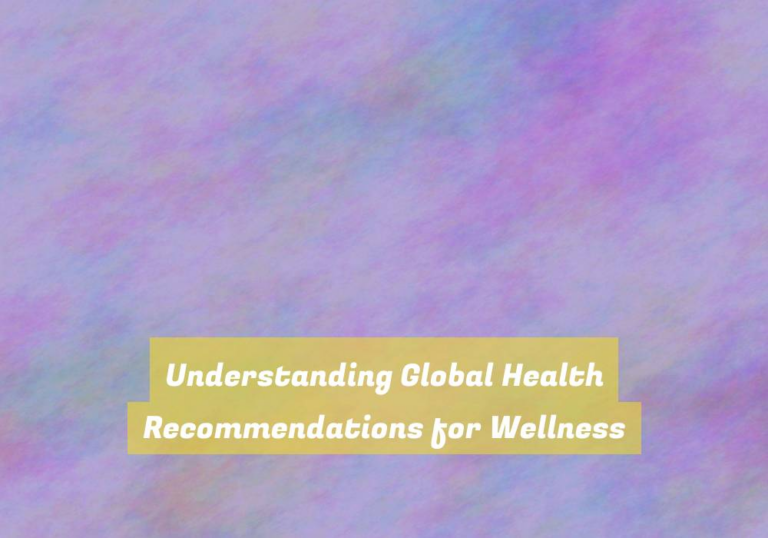 Understanding Global Health Recommendations for Wellness