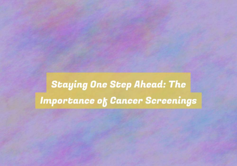 Staying One Step Ahead: The Importance of Cancer Screenings