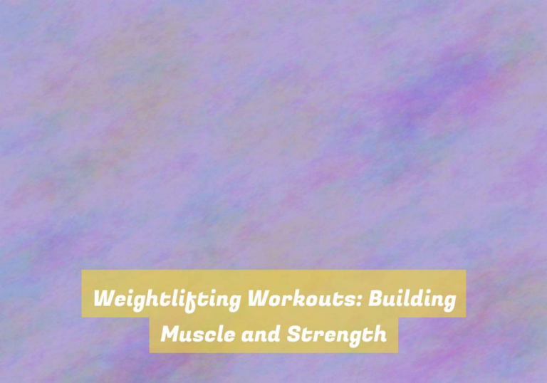 Weightlifting Workouts: Building Muscle and Strength