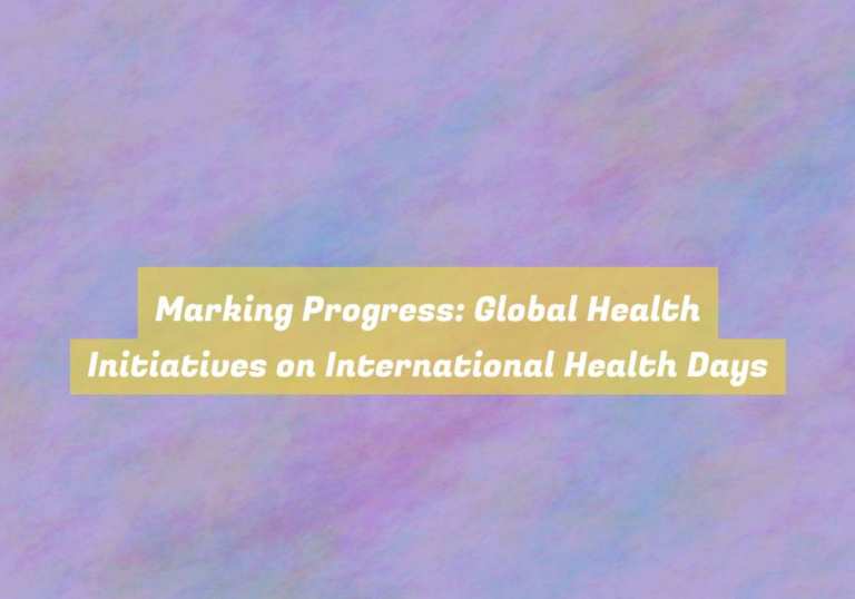 Marking Progress: Global Health Initiatives on International Health Days