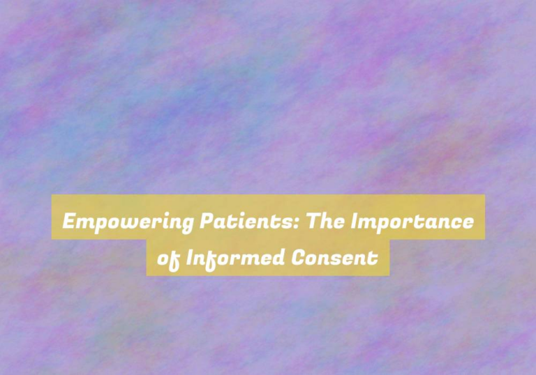 Empowering Patients: The Importance of Informed Consent