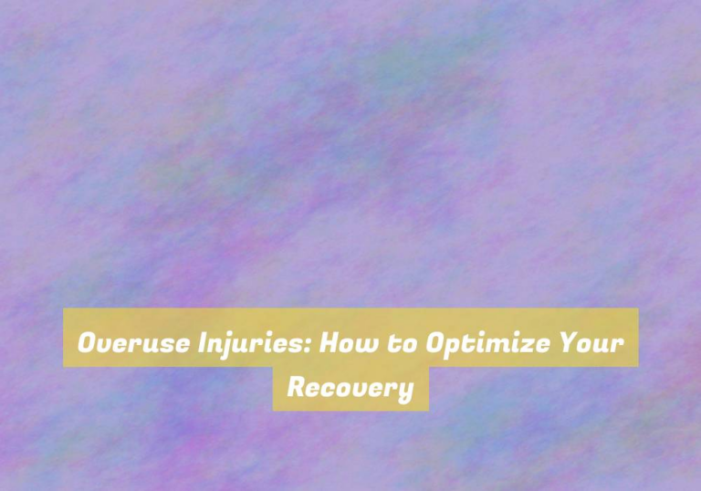 Overuse Injuries: How to Optimize Your Recovery