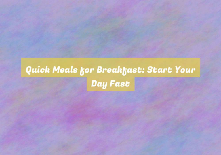 Quick Meals for Breakfast: Start Your Day Fast