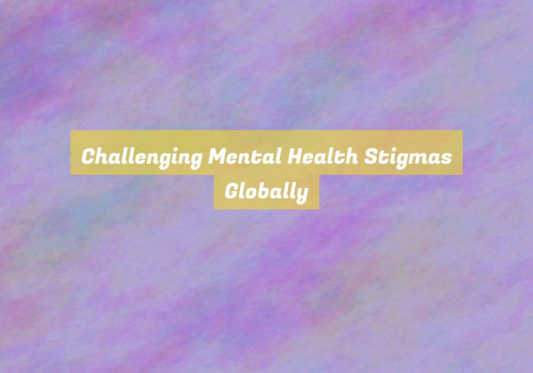 Challenging Mental Health Stigmas Globally