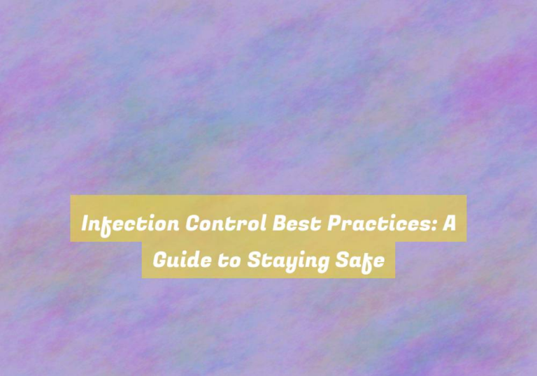 Infection Control Best Practices: A Guide to Staying Safe