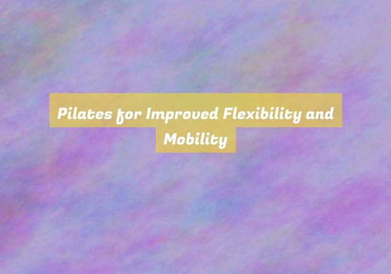 Pilates for Improved Flexibility and Mobility